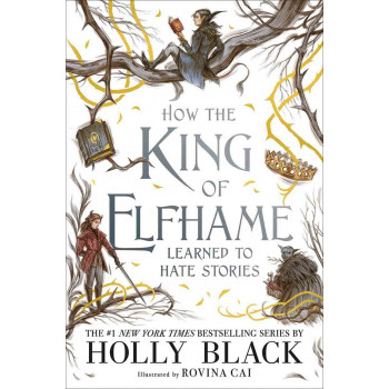 HOW THE KING OF ELFHAME LEARNED TO HATE STORIES (The Folk of the Air ) 