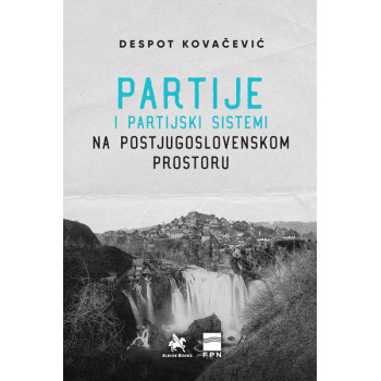 PARTIJE I PARTIJSKI SISTEMI NA POSTJUGOSLOVENSKOM PODRUČJU 