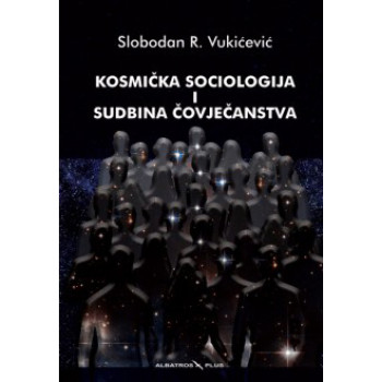 KOSMIČKA SOCIOLOGIJA I SUDBINA ČOVJEČANSTVA 