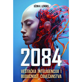 2084 VEŠTAČKA INTELIGENCIJA I BUDUĆNOST ČOVEČANSTVA 