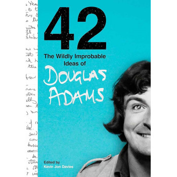 42 The Wildly Improbable Ideas of Douglas Adams 