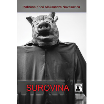 IZABRANE PRIČE ALEKSANDRA NOVAKOVIĆA: SUROVINA 