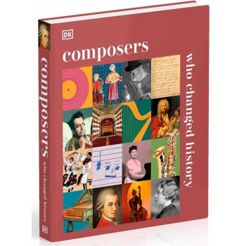 COMPOSERS WHO CHANGED HISTORY 