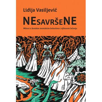 NESAVRŠENE: MITOVI O ŽENSKIM MENTALNIM BOLESTIMA I NJIHOVOM LEČENJU 