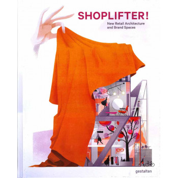 SHOPLIFTER New Retail Architecture and Brand Spaces 