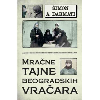 MRAČNE TAJNE BEOGRADSKIH VRAČARA 