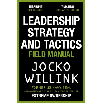 LEADERSHIP STRATEGY AND TACTICS Learn to Lead Like a Navy SEAL 