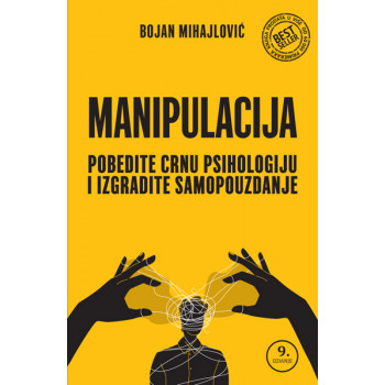 MANIPULACIJA: POBEDITE CRNU PSIHOLOGIJU I IZGRADITE SAMOPOUZDANJE 