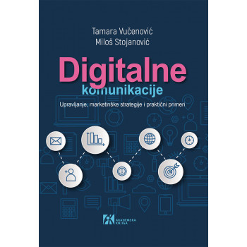 DIGITALNE KOMUNIKACIJE UPRAVLJANJE, MARKETINŠKE STRATEGIJE I PRAKTIČNI PRIMERI 