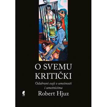 O SVEMU KRITIČKI-ESEJI O UMETNOSTI I UMETNICIMA 
