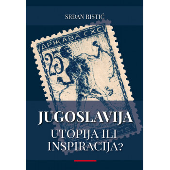 JUGOSLAVIJA - UTOPIJA ILI INSPIRACIJA? 