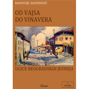 OD VAJSA DO VINAVERA: ulice beogradskih Jevreja (2010-2024) 
