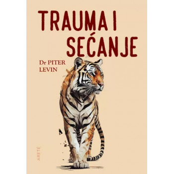 TRAUMA I SEĆANJE Telo i um u traganju za živom prošlošću 