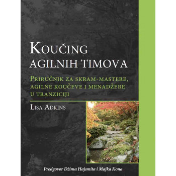 KOUČING AGILNIH TIMOVA : priručnik za skram-mastere, agilne koučeve i projektne menadžere u tranzici 