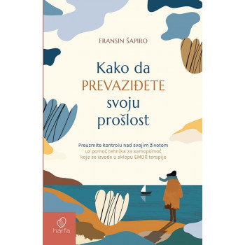 KAKO DA PREVAZIĐETE SVOJU PROŠLOST 