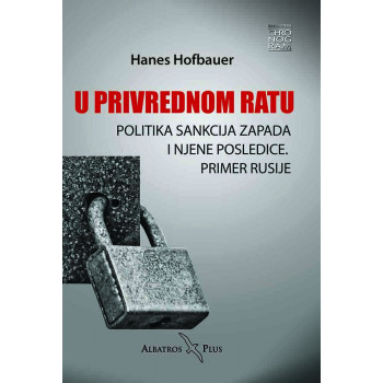 U PRIVREDNOM RATU - POLITIKA SANKCIJA ZAPADA I NJENE POSLEDICE: PRIMER RUSIJE 