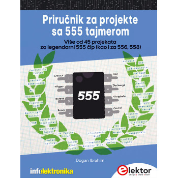 PRIRUČNIK ZA PROJEKTE SA 555 TAJMEROM: VIŠE OD 45 PROJEKATA ZA LEGENDARNI 555 ČIP KAO I ZA 556, 558 