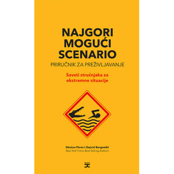 NAJGORI MOGUĆI SCENARIO: PRIRUČNIK ZA PREŽIVLJAVANJE - SAVETI STRUČNJAKA ZA EKSTREMNE SITUACIJE 