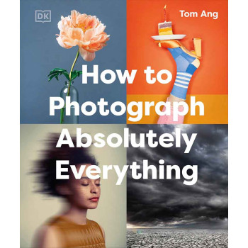 HOW TO PHOTOGRAPH ABSOLUTELY EVERYTHING 