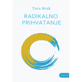RADIKALNO PRIHVATANJE: PRIHVATITE SVOJ ŽIVOT <br /><br />
BUDINIM SRCEM 