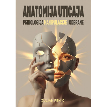 ANATOMIJA UTICAJA: PSIHOLOGIJA MANIPULACIJE I ODBRANE 