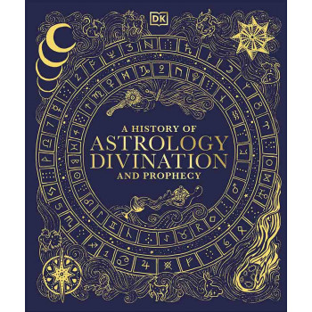 A HISTORY OF ASTROLOGY, DIVINATION AND PROPHECY 