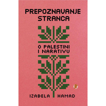 PREPOZNAVANJE STRANCA (O PALESTINI I NARATIVU) 