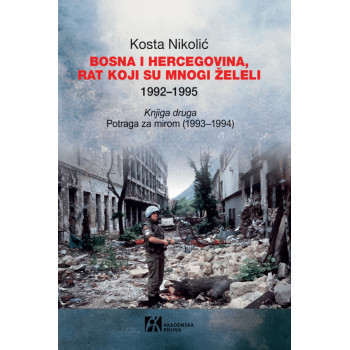 BOSNA I HERCEGOVINA, RAT KOJI SU MNOGI ŽELELI 1992–1995. knjiga druga 
