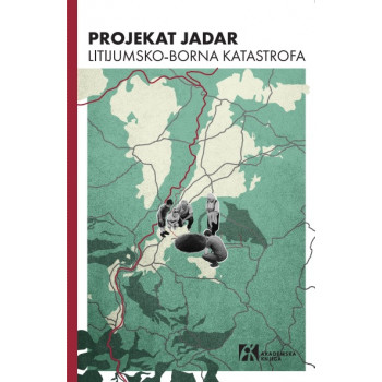 PROJEKAT JADAR. LITIJUMSKO-BORNA KATASTROFA. MONOGRAFIJA 
