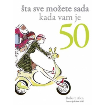 ŠTA SVE MOŽETE SADA KADA VAM JE 50 