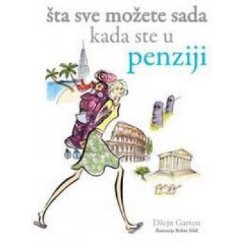 ŠTA SVE MOŽETE SADA KADA STE U PENZIJI 