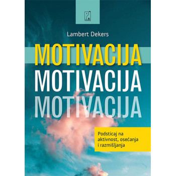 Motivacija: podsticaj na aktivnost, osećanja i razmišljanja 