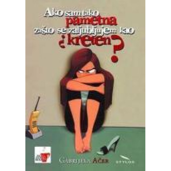 AKO SAM TAKO PAMETNA ZAŠTO SE ZALJUBLJUJEM KAO KRETEN 