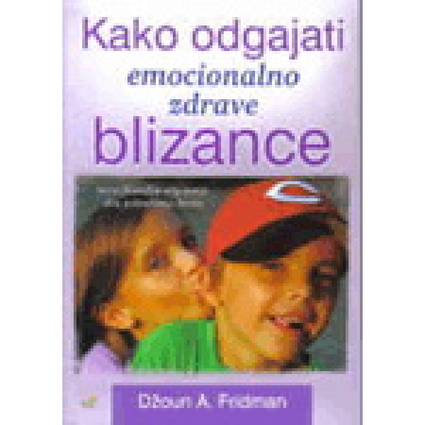 KAKO ODGAJATI EMOCIONALNO ZDRAVE BLIZANCE 