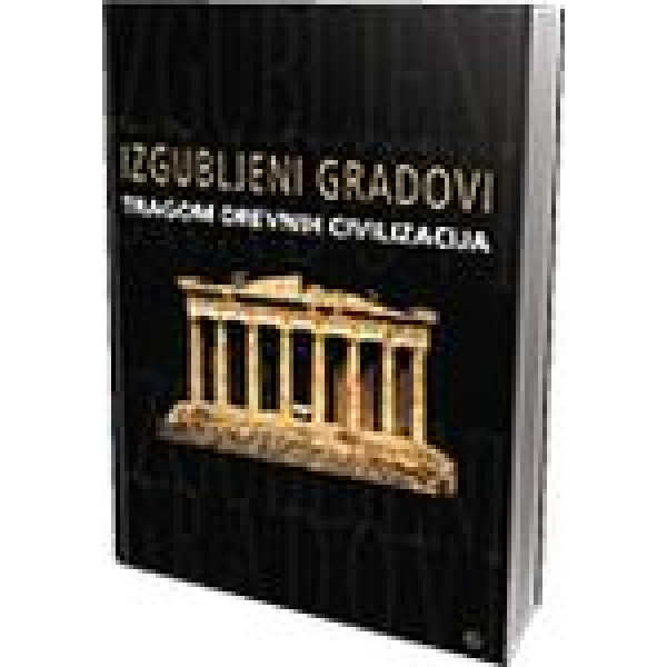 IZGUBLJENI GRADOVI TRAGOM DREVNIH CIVILIZACIJA 