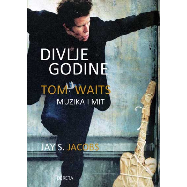 DIVLJE GODINE Tom Waits Muzika i mit 