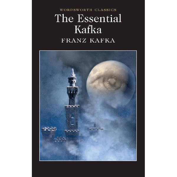 The Essential Kafka: The Castle The Trial Metamorphosis and Other Stories 