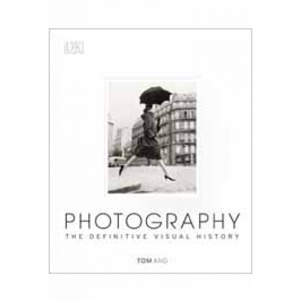 PHOTOGRAPHY The Definitive Visual History 