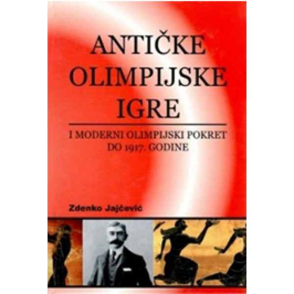 ANTIČKE OLIMPIJSKE IGRE I MODERNI OLIMPIJSKI POKRET DO 1917 GODINE 
