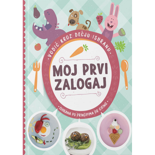 MOJ PRVI ZALOGAJ Vodič kroz dečju ishranu 