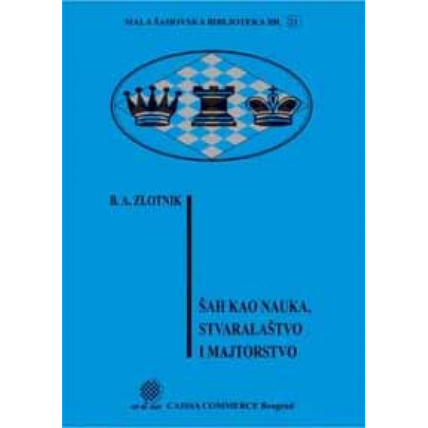 ŠAH KAO NAUKA STVARALAŠTVO I MAJSTORSTVO 
