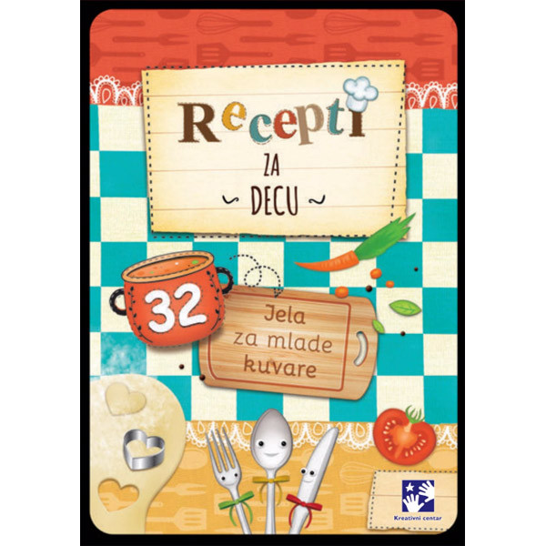 RECEPTI ZA DECU 32 jela za mlade kuvare 