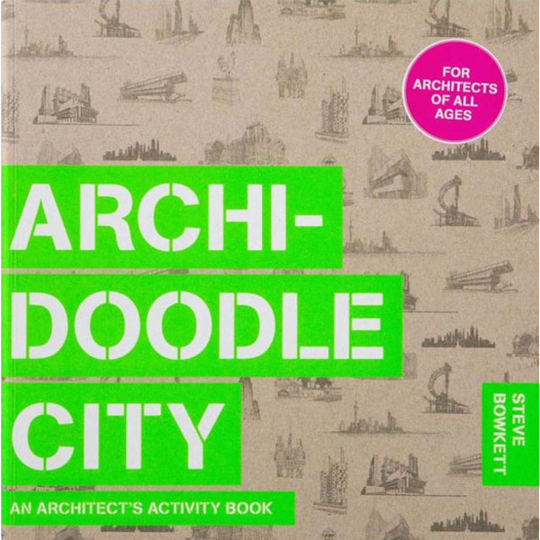 ARCHIDOODLE CITY: AN ARCHITECTS ACTIVITY BOOK 