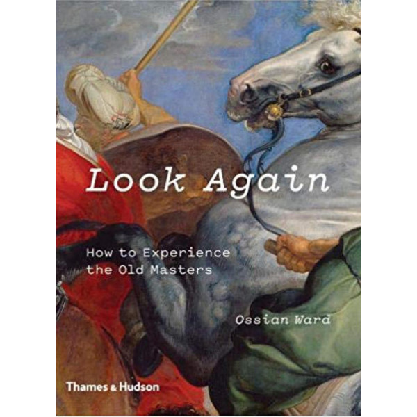 LOOK AGAIN: How to Experience the Old Masters 