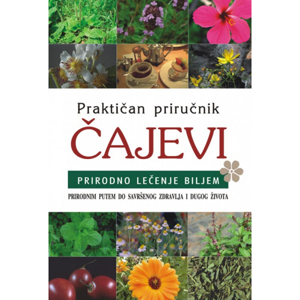 PRAKTIČAN PRIRUČNIK ČAJEVI Prirodno lečenje biljem 