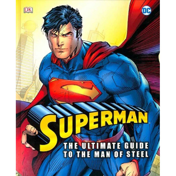 SUPERMAN THE ULTMATE GUIDE TO THE MAN OF STEEL 