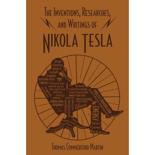 INVENTIONS, RESEARCHES AND WRITINGS OF NIKOLA TESLA 