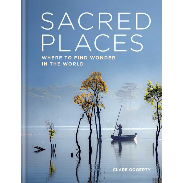 SACRED PLACES Where to find wonder in the world 