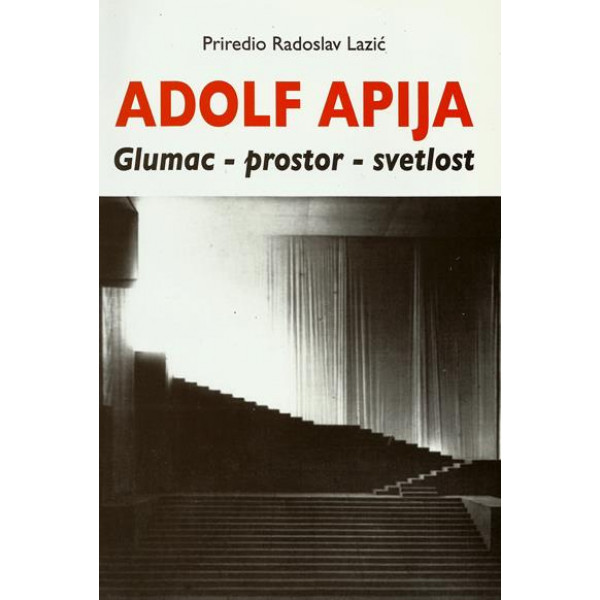 ADOLF APIJA: GLUMAC - PROSTOR - SVETLOST 