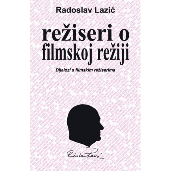 REŽISERI O FILMSKOJ REŽIJI : DIJALOZI S FILMSKIM REŽISERIMA 